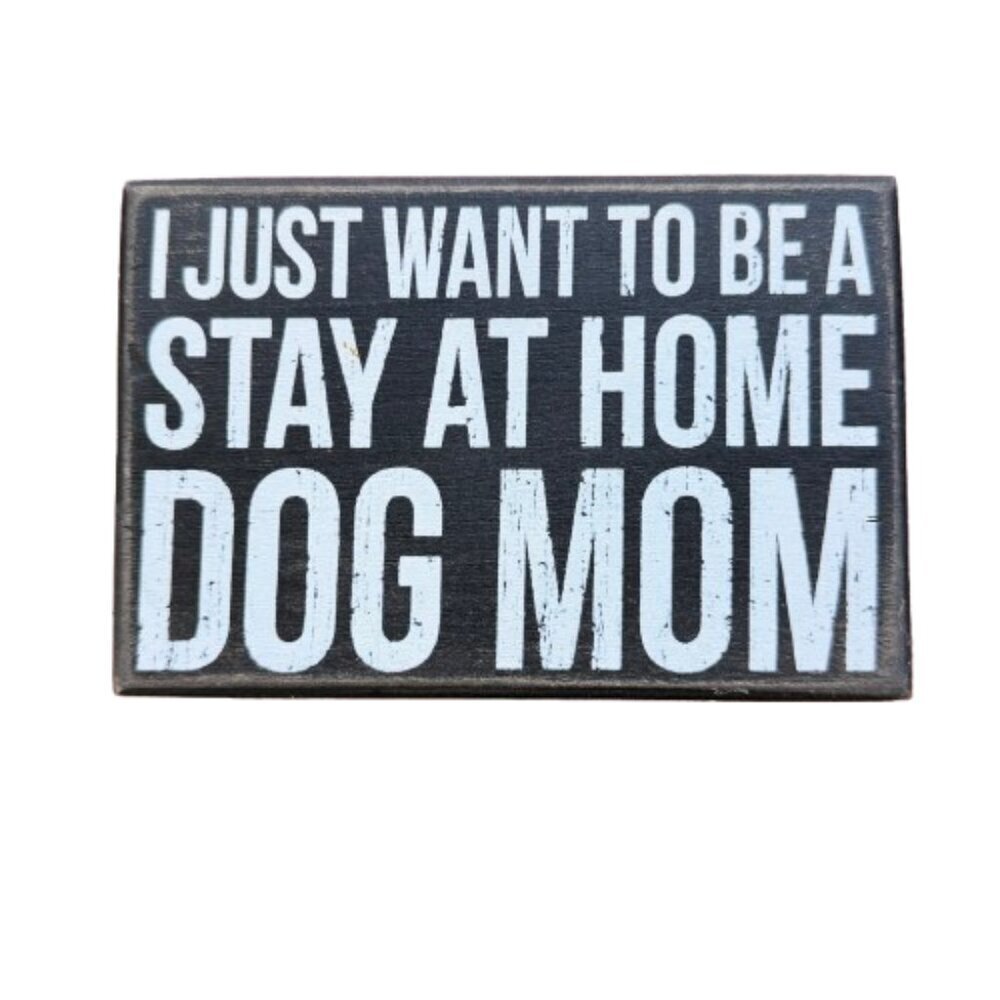 Box Wood Decor I Just Want to Be a Stay at Home Dog Mom HoMe Sign